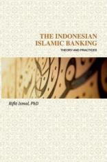 The Indonesian Islamic Banking: Theory & Practices